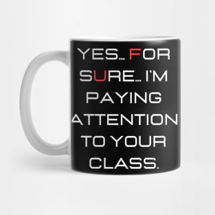 Yes... for sure... I'm paying attention to your class. Mug